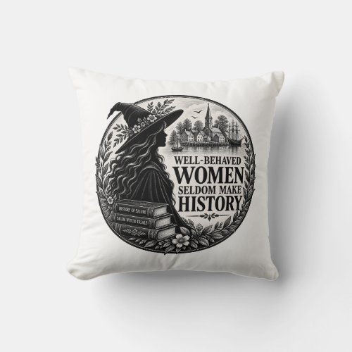 Well-Behaved Women Seldom Make History Cozy Witch Throw Pillow