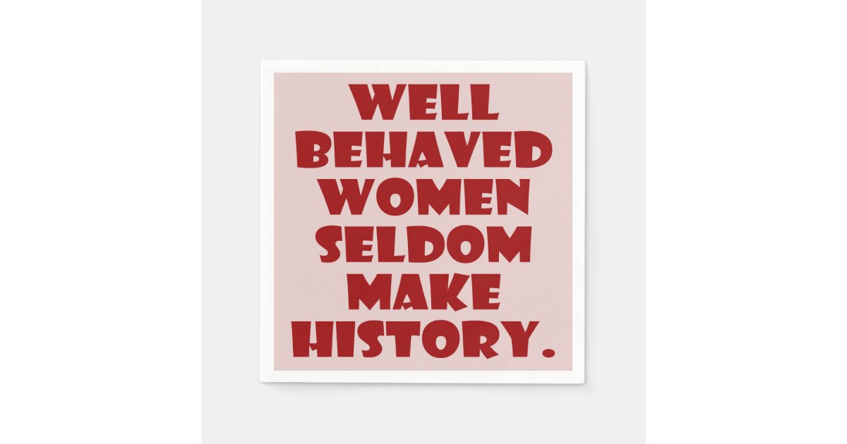 Well Behaved Women Rarely Make History Personalized Custom 