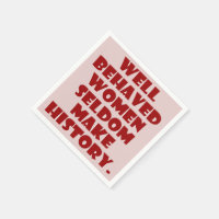 Well Behaved Women Seldom Make History (Pink & Red Version