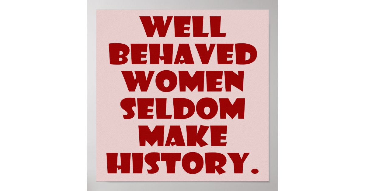 Well Behaved Women Seldom Make History (Pink & Red Version