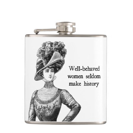 Well-behaved Women Seldom Make History Flask