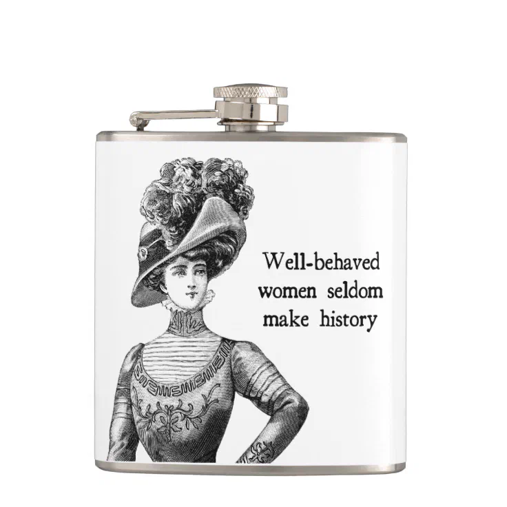 Well Behaved Women Seldom Make History Flask Zazzle 9331
