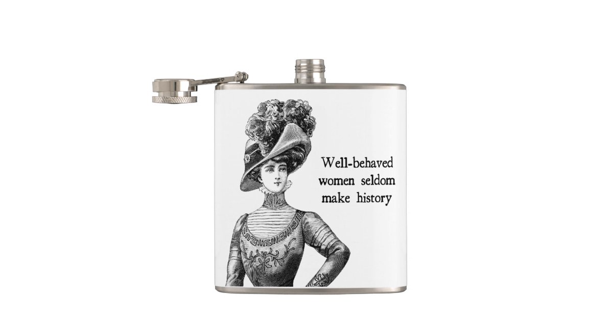 Well Behaved Women Seldom Make History Flask Zazzle 9272