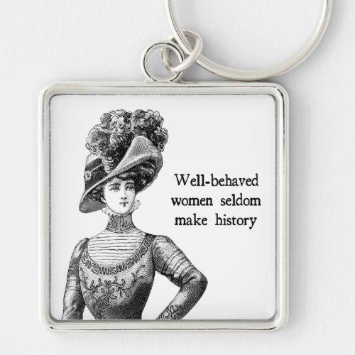 Well_Behaved Women Seldom Make History Keychain