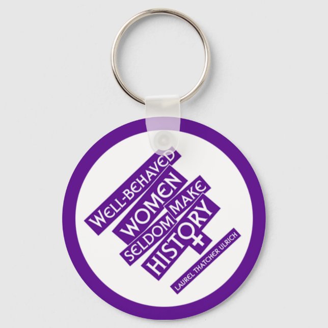 Well-behaved women seldom make history. keychain (Front)