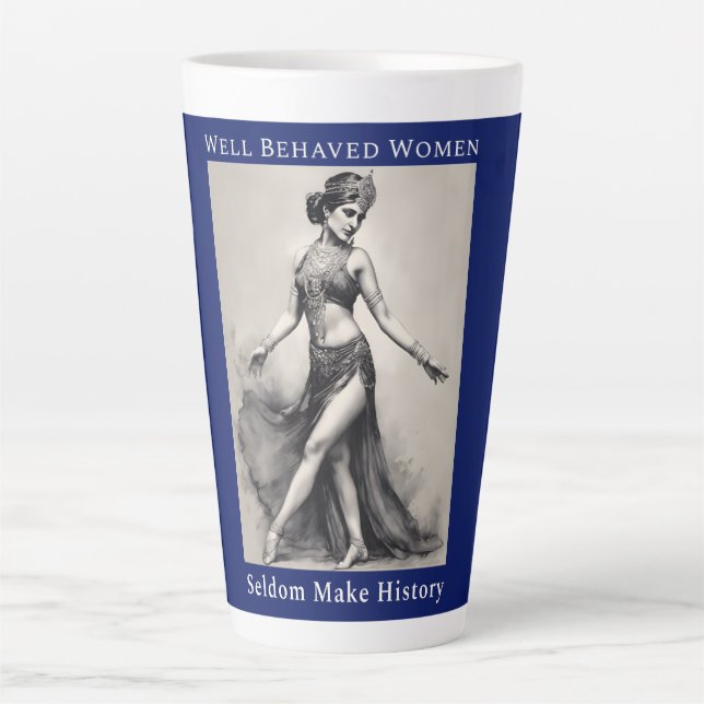 Well Behaved Women Seldom Make History Latte Mug (Front)