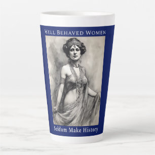 Well Behaved Women Seldom Make History Latte Mug