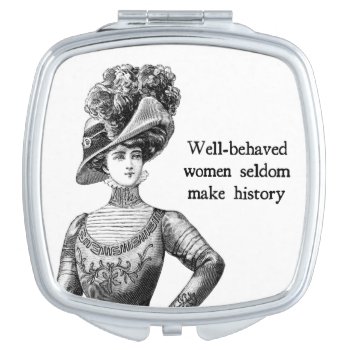 Well-behaved Women { Seldom Make History } Makeup Mirror by WaywardMuse at Zazzle