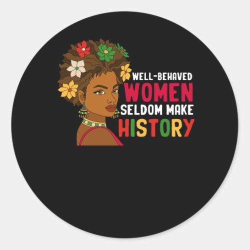 Well Behaved Women Seldom Make History Month Black Classic Round Sticker