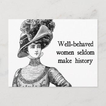 Well-behaved Women Seldom Make History Postcard by WaywardMuse at Zazzle