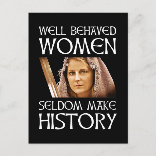 Well Behaved Women Seldom Make History Postcard