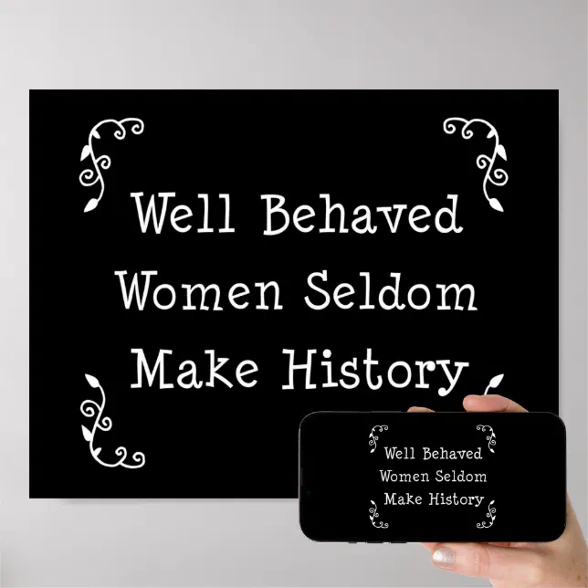 Well Behaved Women Seldom Make History Poster Zazzle