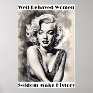 Well Behaved Women Seldom Make History Poster