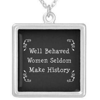 Well Behaved Women Seldom Make History Silver Plated Necklace