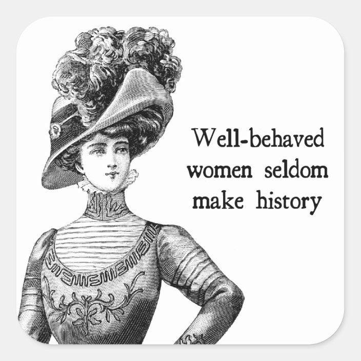 Well Behaved Women Seldom Make History Square Sticker 0176