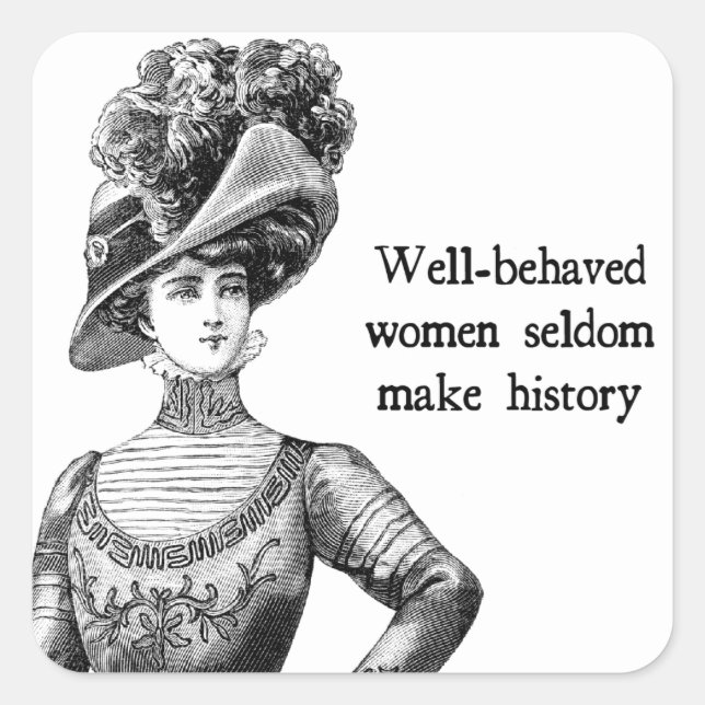 Well-Behaved Women Seldom Make History Square Sticker (Front)