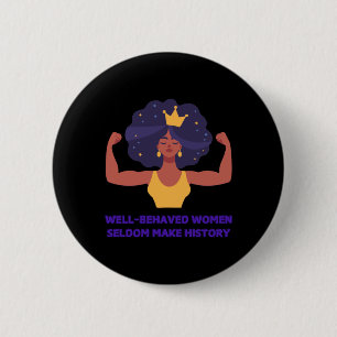 Well Behaved Women Seldom Make History Sticker Button