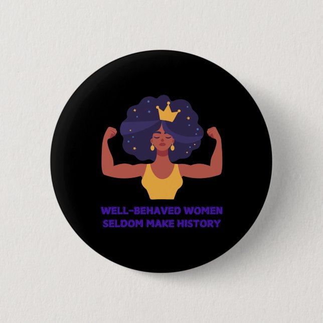Well Behaved Women Seldom Make History Sticker  Button (Front)