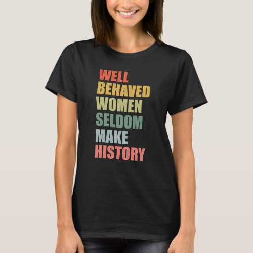 well behaved women seldom make history T_Shirt