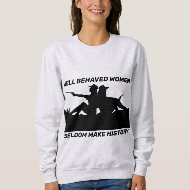 WELL BEHAVED WOMEN SELDOM MAKE HISTORY T-SHIRTS (Front)