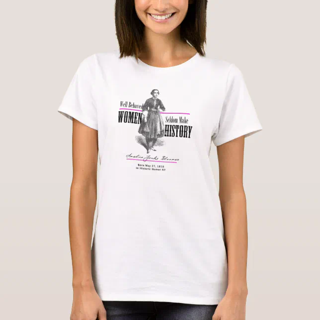 Well Behaved Women Seldom Make History Tee Shirt | Zazzle