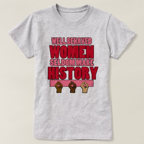 Well Behaved Womens History Month T_Shirt