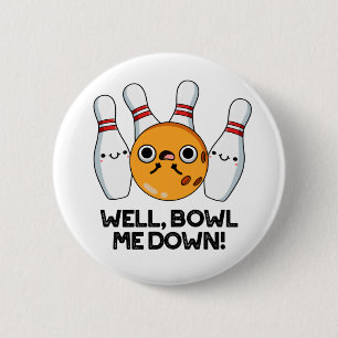 Well Bowl Me Down Funny Bowling Pun Button