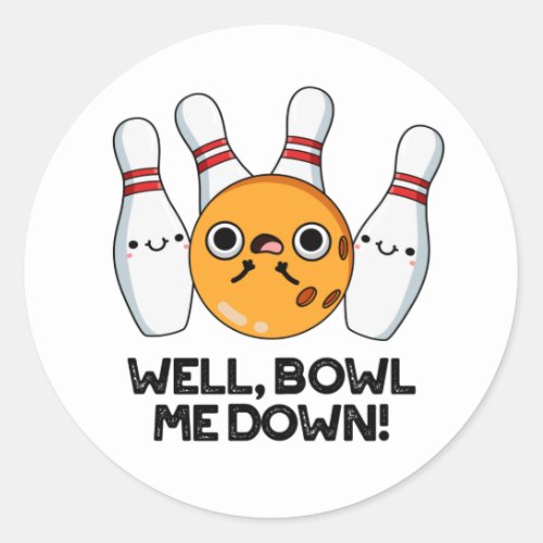 Well Bowl Me Down Funny Bowling Pun Classic Round Sticker