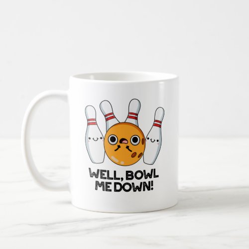 Well Bowl Me Down Funny Bowling Pun Coffee Mug