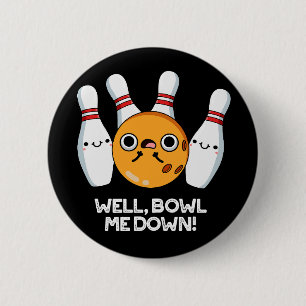 Well Bowl Me Down Funny Bowling Pun Dark BG Button