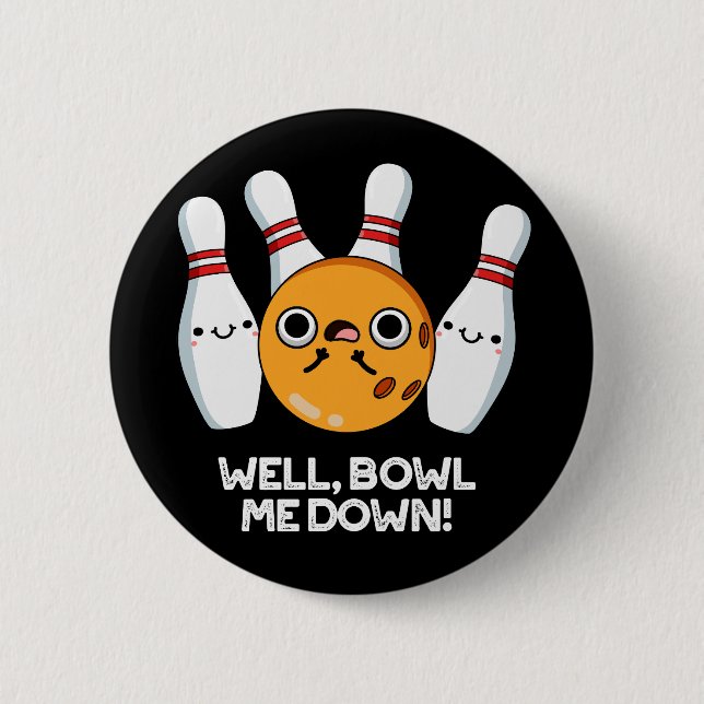 Well Bowl Me Down Funny Bowling Pun Dark BG Button (Front)