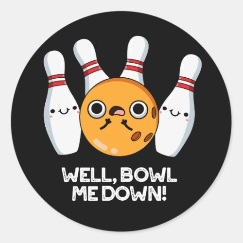 Well Bowl Me Down Funny Bowling Pun Dark BG Classic Round Sticker