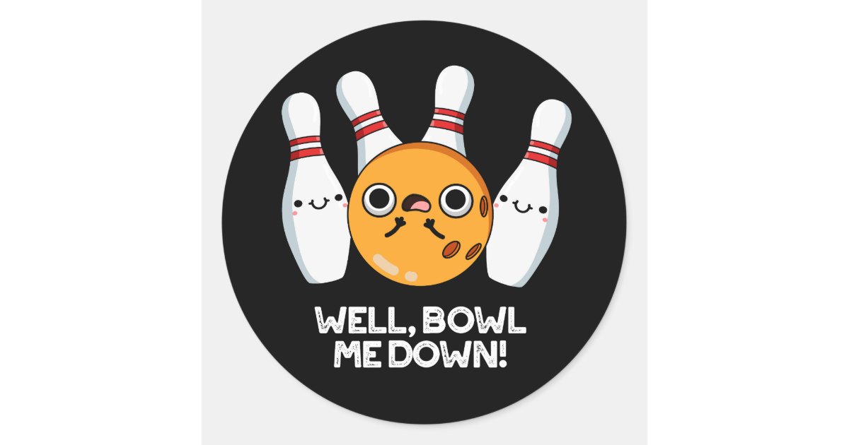 Well Bowl Me Down Funny Bowling Pun Dark Bg Classic Round Sticker Zazzle