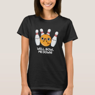 Well Bowl Me Down Funny Bowling Pun Dark BG T-Shirt