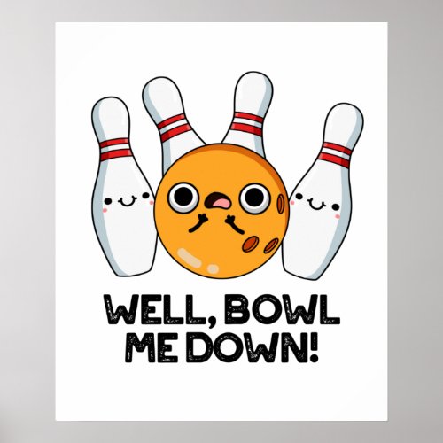 Well Bowl Me Down Funny Bowling Pun Poster