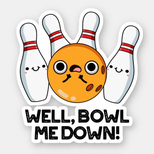 Well Bowl Me Down Funny Bowling Pun Sticker