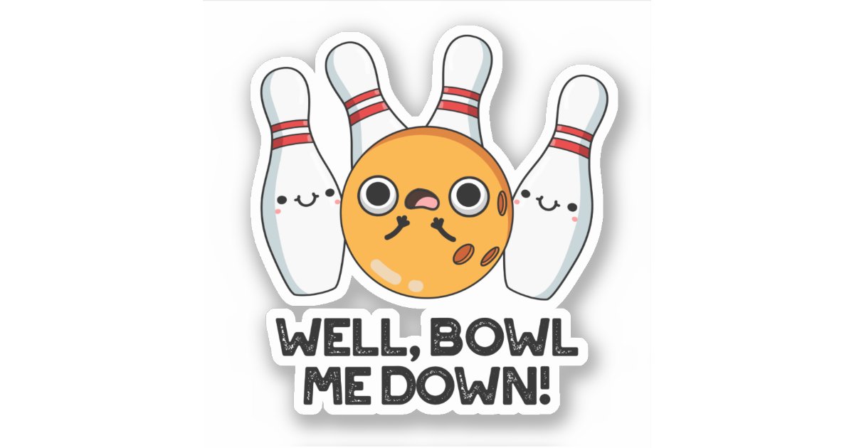 Well Bowl Me Down Funny Bowling Pun Sticker Zazzle