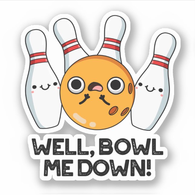 Well Bowl Me Down Funny Bowling Pun Sticker (Front)