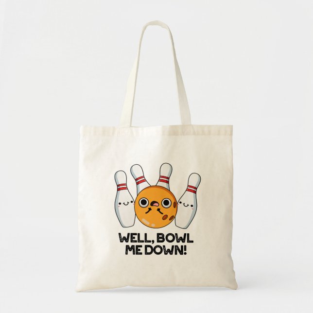 Well Bowl Me Down Funny Bowling Pun Tote Bag (Front)