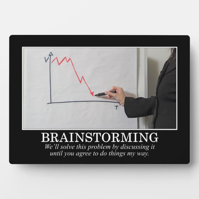 We'll Brainstorm Until You Agree With Me Plaque (Front)