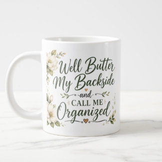 Well butter my backside and call me organized. giant coffee mug