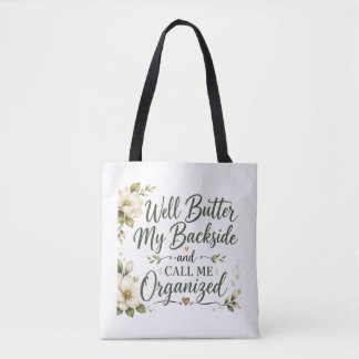 Well butter my backside and call me organized. tote bag