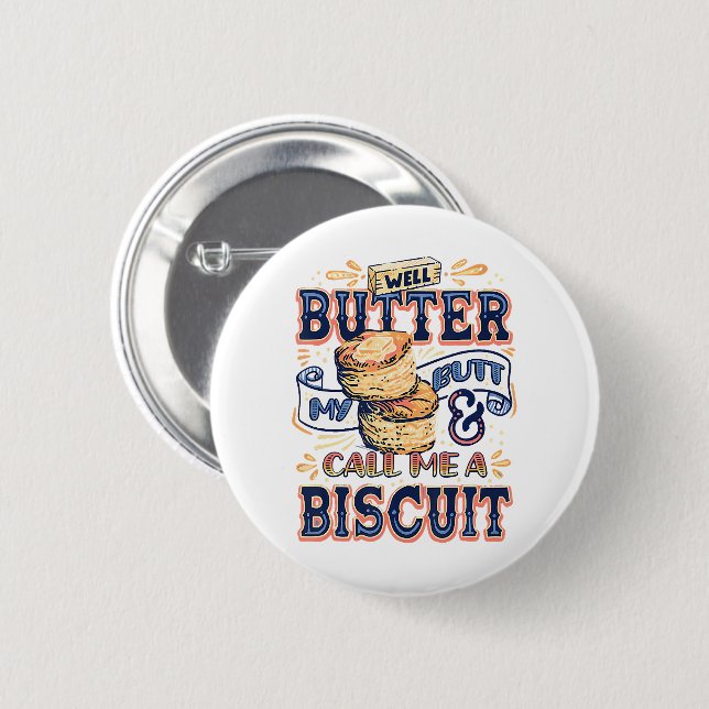 Well Butter My Butt And Call Me A Biscuit Button (Front & Back)