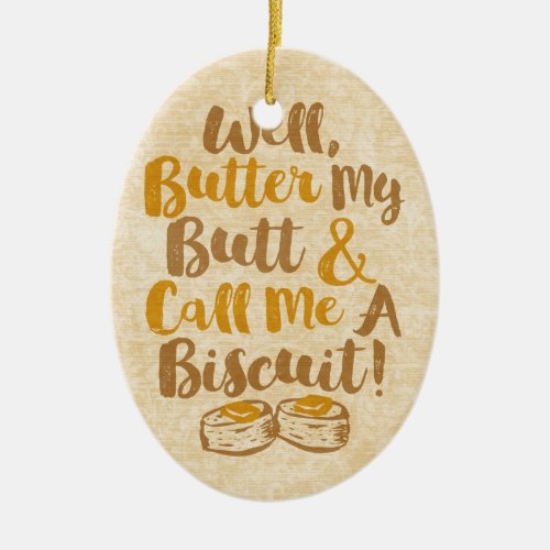 Well Butter My Butt And Call Me A Biscuit Ceramic Ornament