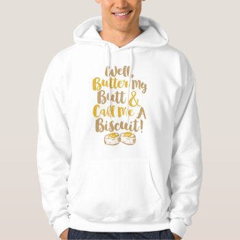 Well Butter My Butt And Call Me A Biscuit Hoodie by trendyteeshirts at Zazzle