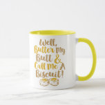 Well Butter My Butt And Call Me A Biscuit Mug