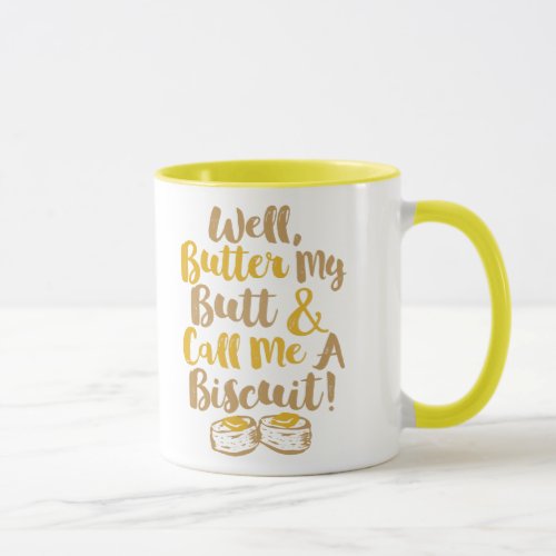 Well Butter My Butt And Call Me A Biscuit Mug