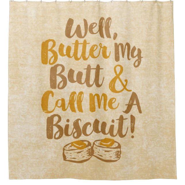 Well Butter My Butt And Call Me A Biscuit Shower Curtain (Front)