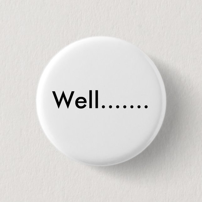 Well....... Button (Front)