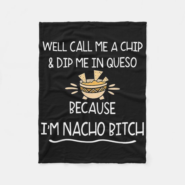 Well Call Me A Chip &amp; Dip Me In Queso Because  Fleece Blanket (Front)